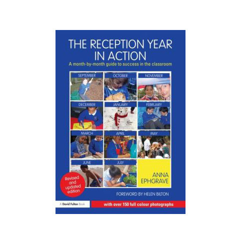 The Reception Year in Action: A Month by Month Guide - Anna Ephgrave
