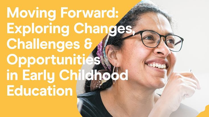 Moving Forward: Exploring Changes, Challenges and Opportunities in the EYFS